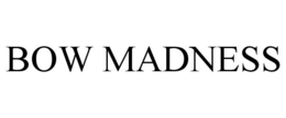 BOW MADNESS trademark