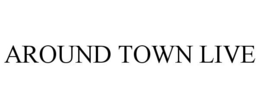 AROUND TOWN LIVE trademark