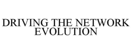 DRIVING THE NETWORK EVOLUTION trademark