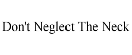 DON'T NEGLECT THE NECK trademark