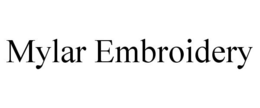 MYLAR EMBROIDERY trademark