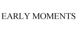 EARLY MOMENTS trademark