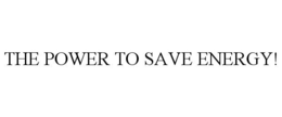 THE POWER TO SAVE ENERGY! trademark