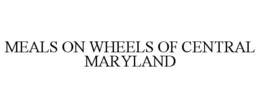 MEALS ON WHEELS OF CENTRAL MARYLAND trademark