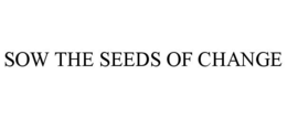 SOW THE SEEDS OF CHANGE trademark