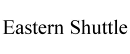 EASTERN SHUTTLE trademark