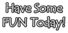HAVE SOME FUN TODAY! trademark