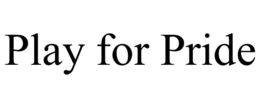 PLAY FOR PRIDE trademark