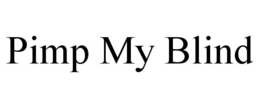 PIMP MY BLIND trademark