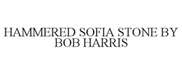 HAMMERED SOFIA STONE BY BOB HARRIS trademark