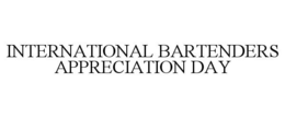 INTERNATIONAL BARTENDERS APPRECIATION DAY trademark