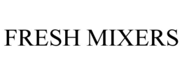 FRESH MIXERS trademark
