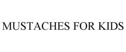 MUSTACHES FOR KIDS trademark