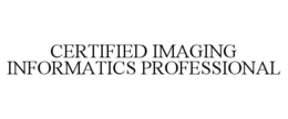 CERTIFIED IMAGING INFORMATICS PROFESSIONAL trademark