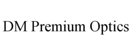 DM PREMIUM OPTICS trademark