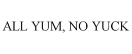 ALL YUM, NO YUCK trademark