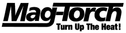 MAG-TORCH TURN UP THE HEAT! trademark