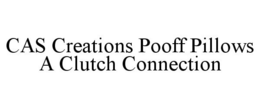 CAS CREATIONS POOFF PILLOWS A CLUTCH CONNECTION trademark