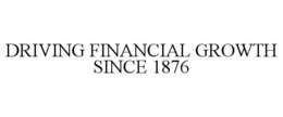 DRIVING FINANCIAL GROWTH SINCE 1876 trademark