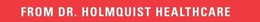 FROM DR. HOLMQUIST HEALTHCARE trademark