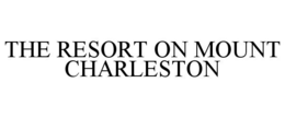 THE RESORT ON MOUNT CHARLESTON trademark