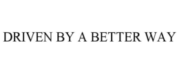 DRIVEN BY A BETTER WAY trademark