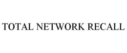 TOTAL NETWORK RECALL trademark