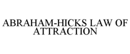ABRAHAM-HICKS LAW OF ATTRACTION trademark