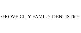 GROVE CITY FAMILY DENTISTRY trademark