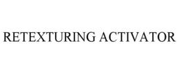 RETEXTURING ACTIVATOR trademark