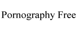 PORNOGRAPHY FREE trademark