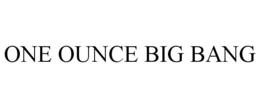 ONE OUNCE BIG BANG trademark