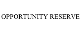 OPPORTUNITY RESERVE trademark