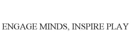 ENGAGE MINDS, INSPIRE PLAY trademark
