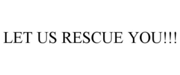 LET US RESCUE YOU!!! trademark