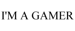 I'M A GAMER trademark