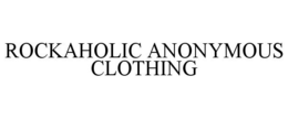 ROCKAHOLIC ANONYMOUS CLOTHING trademark
