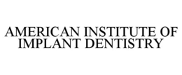 AMERICAN INSTITUTE OF IMPLANT DENTISTRY trademark