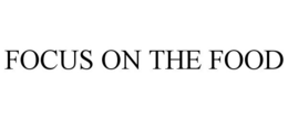 FOCUS ON THE FOOD trademark