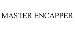 MASTER ENCAPPER trademark