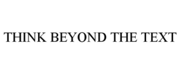 THINK BEYOND THE TEXT trademark