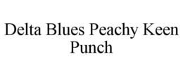 DELTA BLUES PEACHY KEEN PUNCH trademark