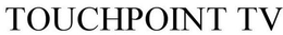 TOUCHPOINT TV trademark