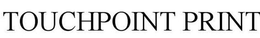 TOUCHPOINT PRINT trademark