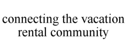 CONNECTING THE VACATION RENTAL COMMUNITY trademark