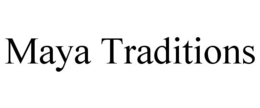 MAYA TRADITIONS trademark