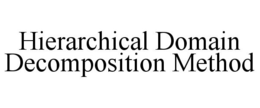 HIERARCHICAL DOMAIN DECOMPOSITION METHOD trademark