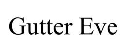 GUTTER EVE trademark