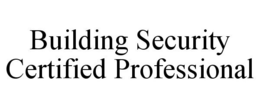 BUILDING SECURITY CERTIFIED PROFESSIONAL trademark
