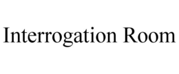INTERROGATION ROOM trademark
